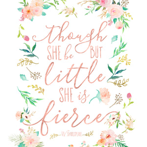 Floral Whimsy Collection - Though She Be But Little She Is Fierce - Instant Download